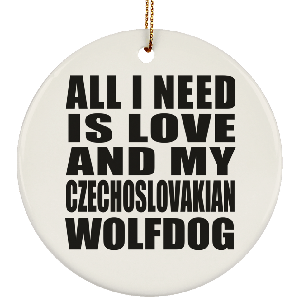 All I Need Is Love And My Czechoslovakian Wolfdog - Circle Ornament