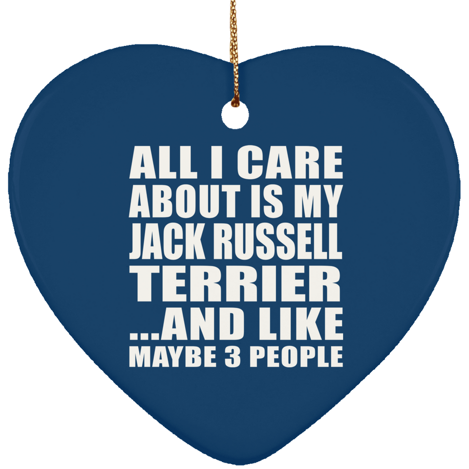 All I Care About Is My Jack Russell Terrier - Heart Ornament