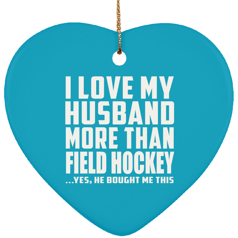 I Love My Husband More Than Field Hockey - Heart Ornament
