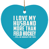 I Love My Husband More Than Field Hockey - Heart Ornament