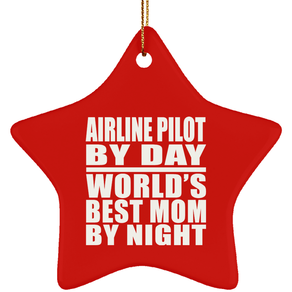 Airline Pilot By Day World's Best Mom By Night - Star Ornament