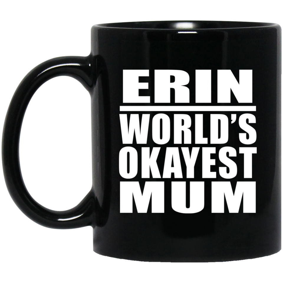 Erin World's Okayest Mum - 11 Oz Coffee Mug Black