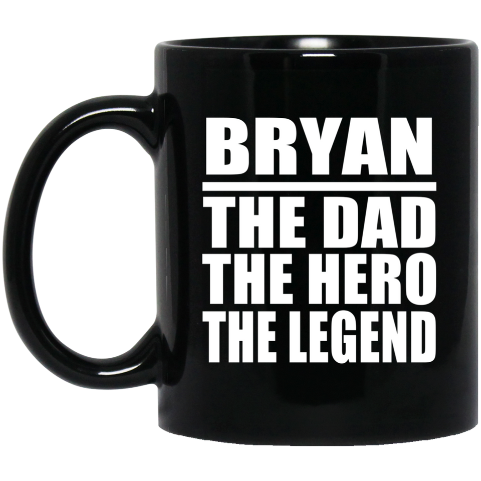 Bryan The Dad The Hero The Legend - 11 Oz Coffee Mug