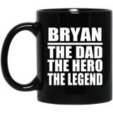 Bryan The Dad The Hero The Legend - 11 Oz Coffee Mug