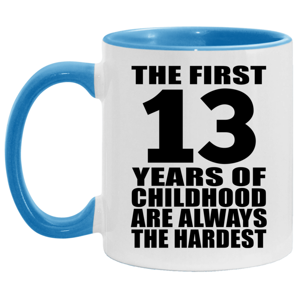 13th Birthday First 13 Years of Childhood Are The Hardest - 11oz Accent Mug Blue
