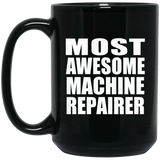 Most Awesome Machine Repairer - 15 Oz Coffee Mug Black