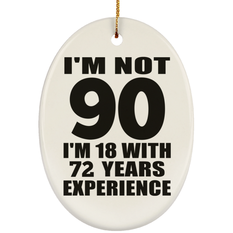 90th Birthday I'm Not 90 I'm 18 With 72 Years Experience - Oval Ornament