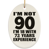 90th Birthday I'm Not 90 I'm 18 With 72 Years Experience - Oval Ornament