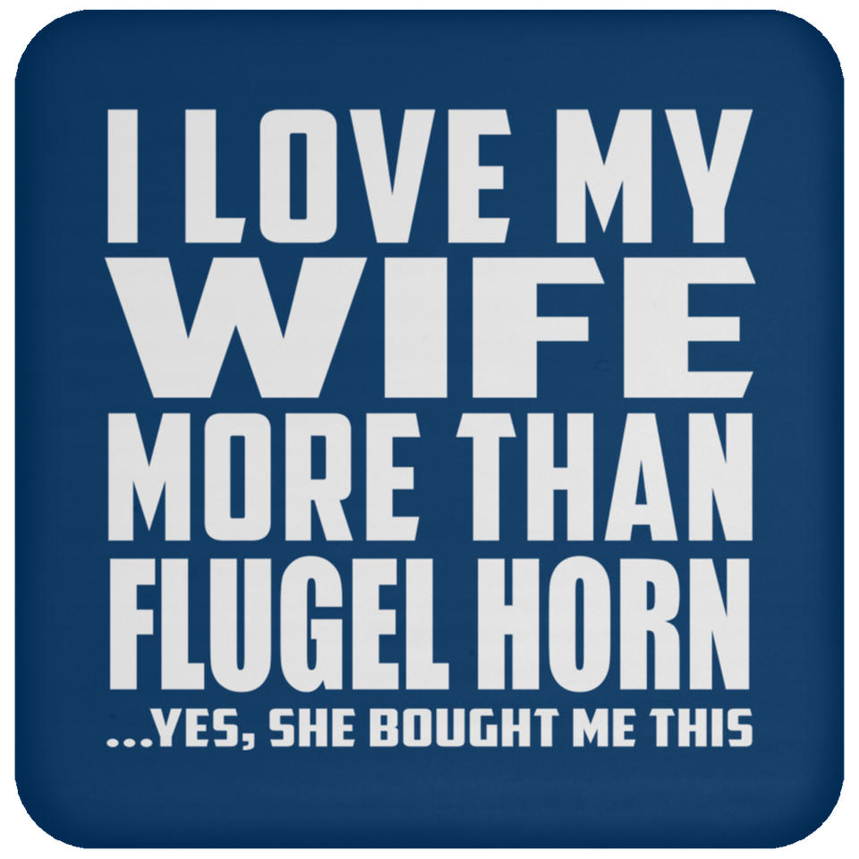 I Love My Wife More Than Flugel Horn - Drink Coaster