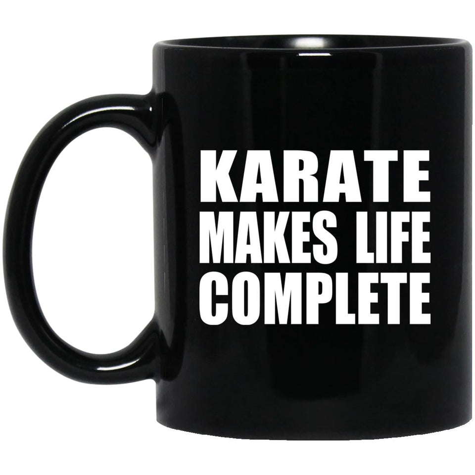Karate Makes Life Complete - 11oz Coffee Mug Black