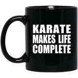 Karate Makes Life Complete - 11oz Coffee Mug Black