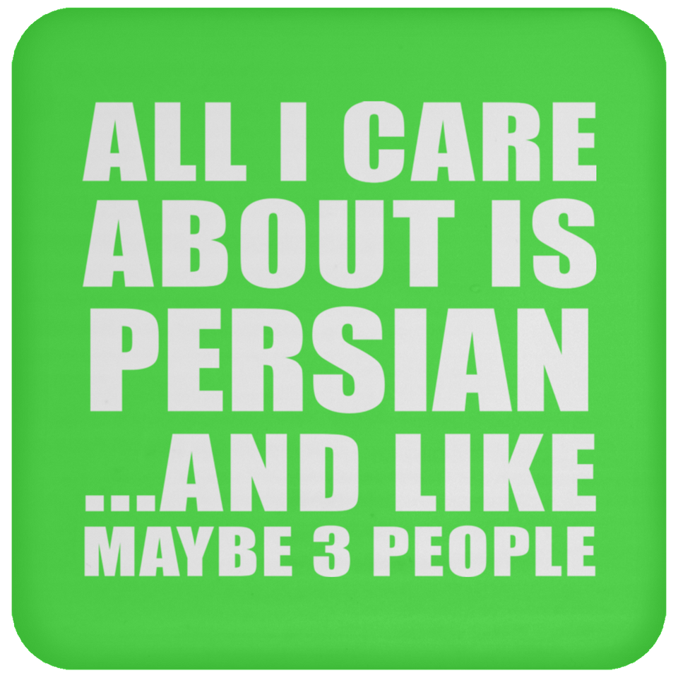 All I Care About Is Persian - Drink Coaster