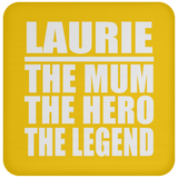 Laurie The Mum The Hero The Legend - Drink Coaster