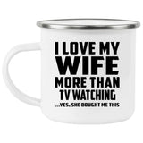 I Love My Wife More Than TV watching - 12oz Camping Mug