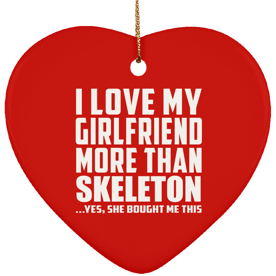 I Love My Girlfriend More Than Skeleton - Heart Ornament
