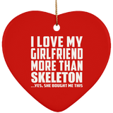I Love My Girlfriend More Than Skeleton - Heart Ornament