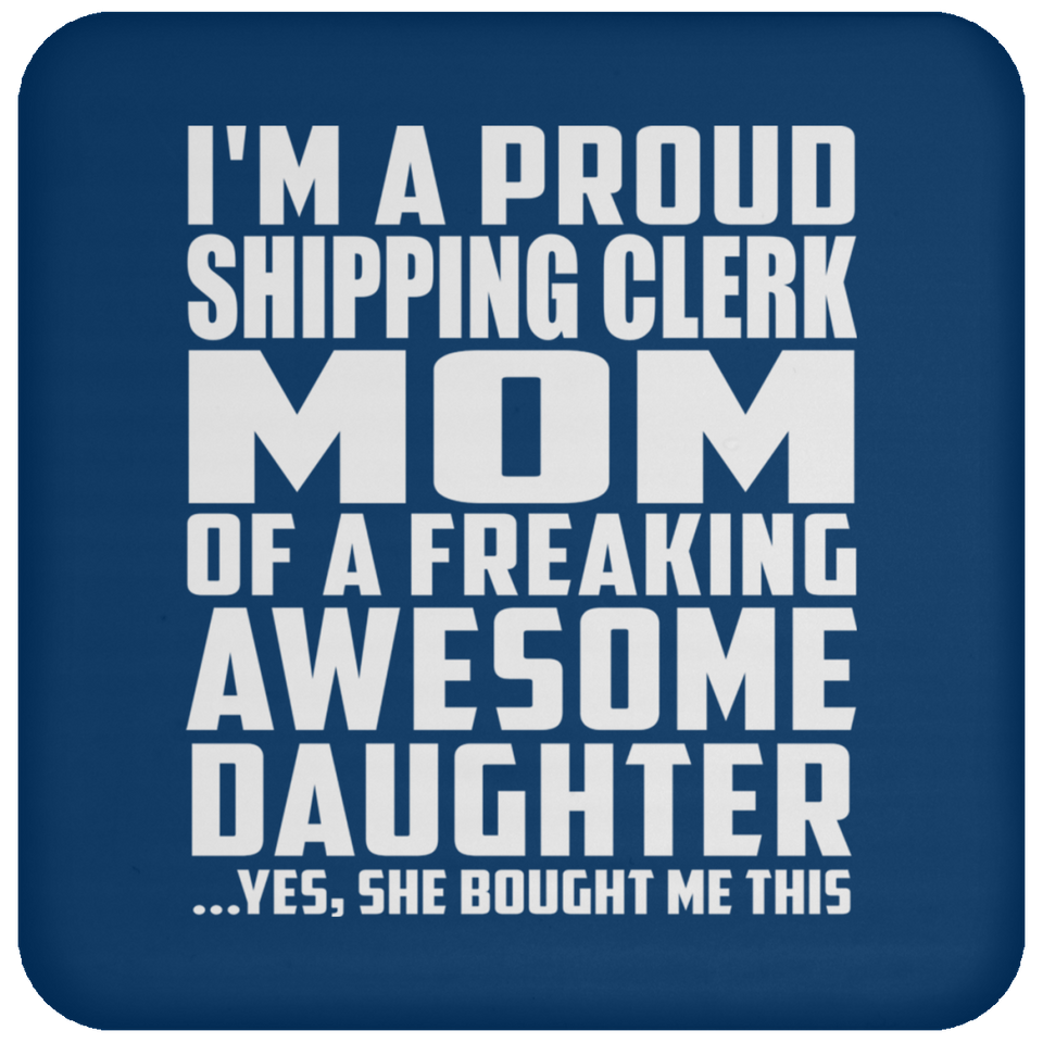 Proud Shipping Clerk Mom Of Awesome Daughter - Drink Coaster
