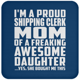 Proud Shipping Clerk Mom Of Awesome Daughter - Drink Coaster