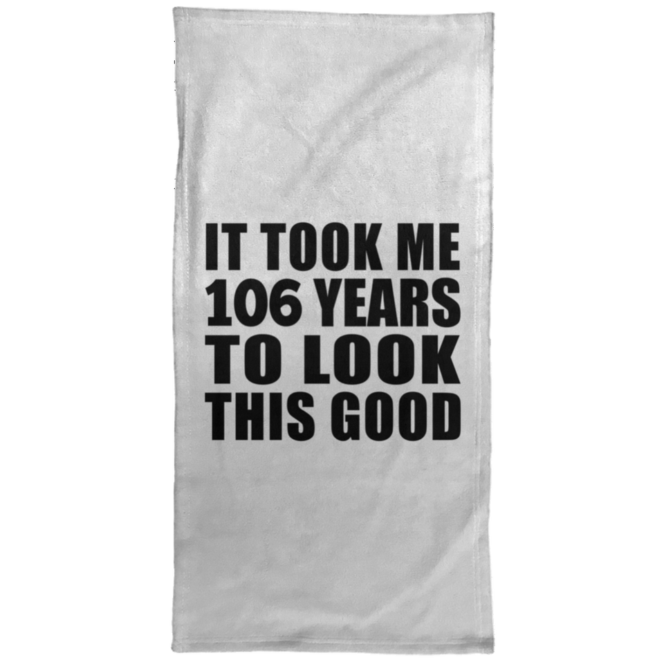 106th Birthday Took Me 106 Years To Look This Good - Hand Towel