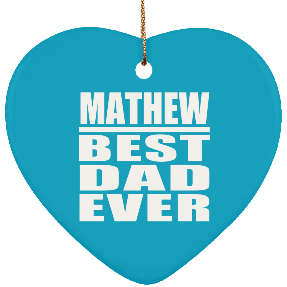 Mathew Best Dad Ever - Heart Ornament