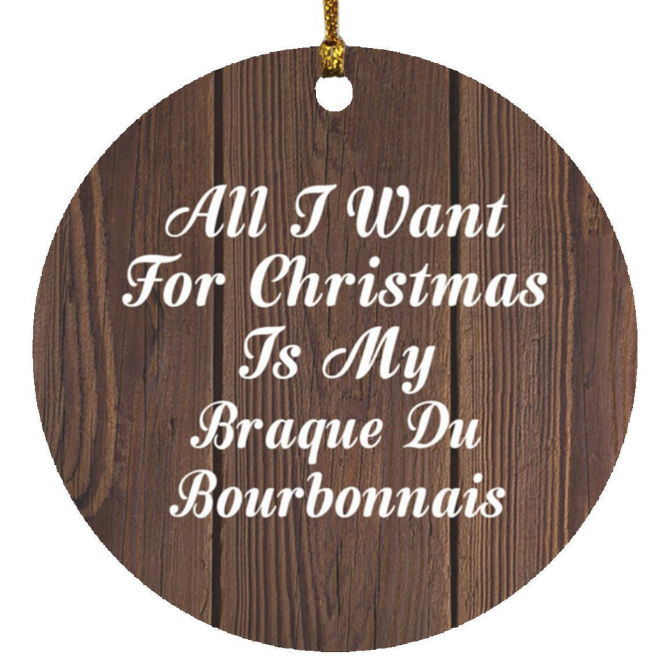 All I Want For Christmas Is My Braque Du Bourbonnais - Circle Ornament D