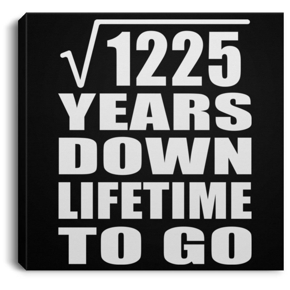35th Anniversary Square Root of 1225 Years Lifetime To Go - Canvas Square