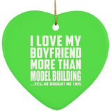 I Love My Boyfriend More Than Model Building - Heart Ornament
