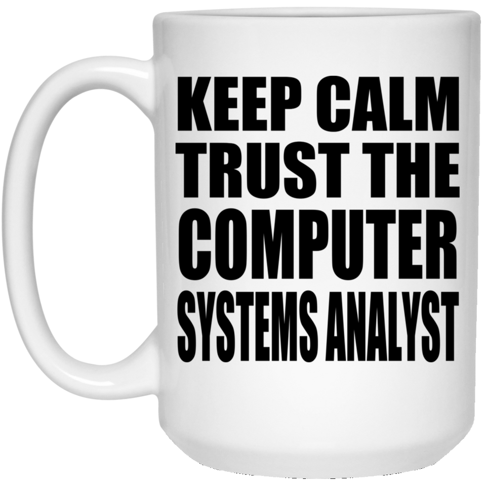Keep Calm and Trust The Computer Systems Analyst - 15oz Coffee Mug