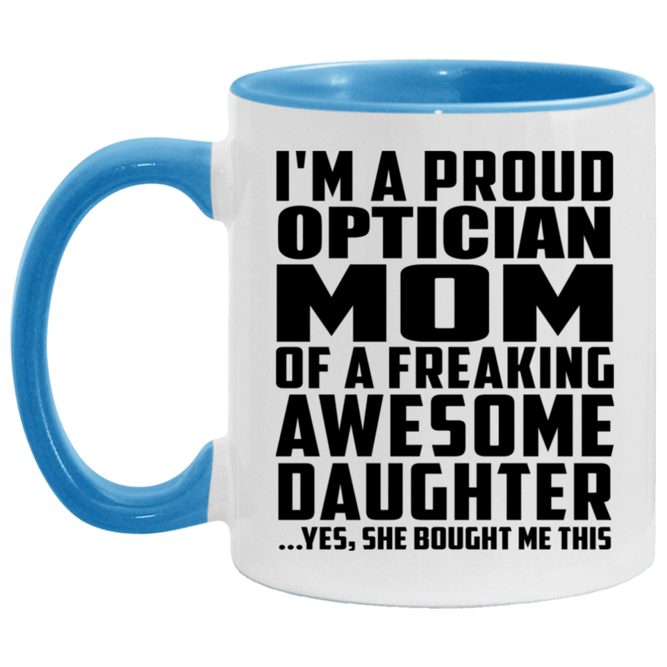 Proud Optician Mom Of Awesome Daughter - 11oz Accent Mug Blue