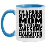 Proud Optician Mom Of Awesome Daughter - 11oz Accent Mug Blue