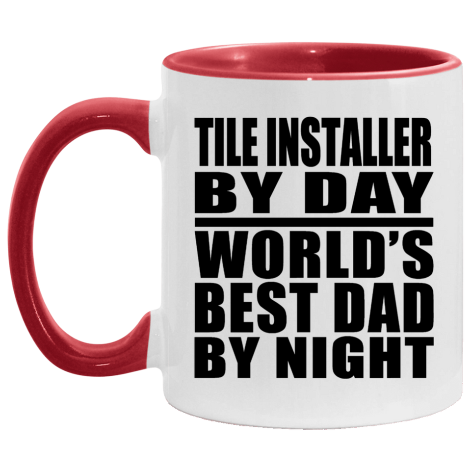 Tile Installer By Day World's Best Dad By Night - 11oz Accent Mug Red