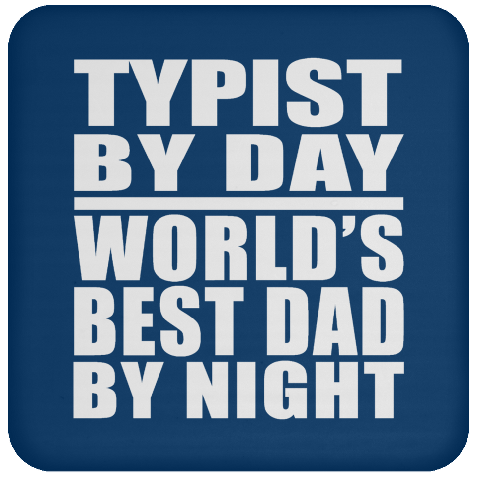 Typist By Day World's Best Dad By Night - Drink Coaster
