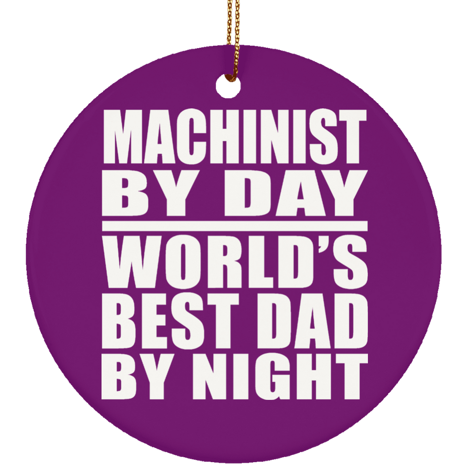 Machinist By Day World's Best Dad By Night - Circle Ornament