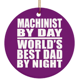 Machinist By Day World's Best Dad By Night - Circle Ornament