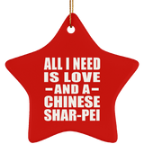 All I Need Is Love And A Chinese Shar-Pei - Star Ornament