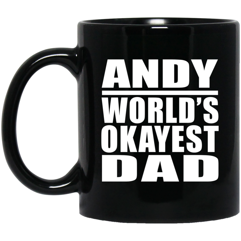 Andy World's Okayest Dad - 11 Oz Coffee Mug Black