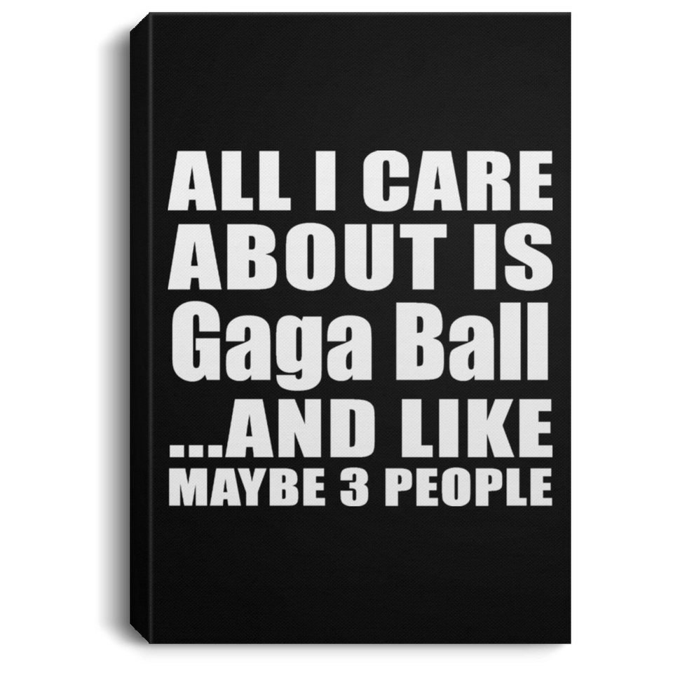 All I Care About Is Gaga Ball - Canvas Portrait