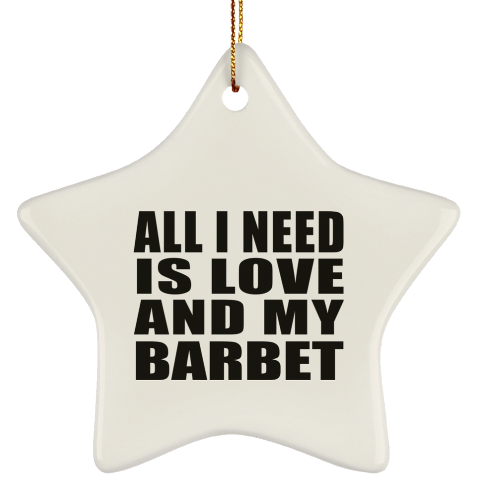 All I Need Is Love And My Barbet - Star Ornament