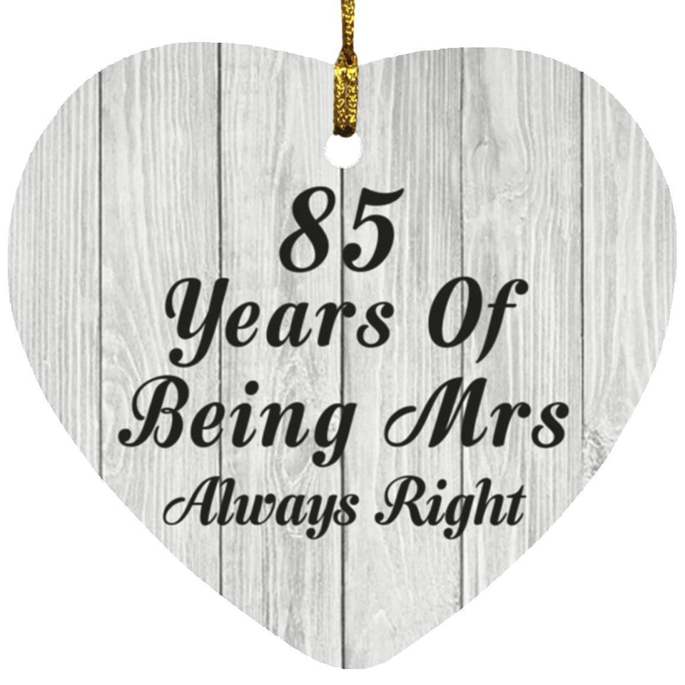 85th Anniversary 85 Years Of Being Mrs Always Right - Heart Ornament F