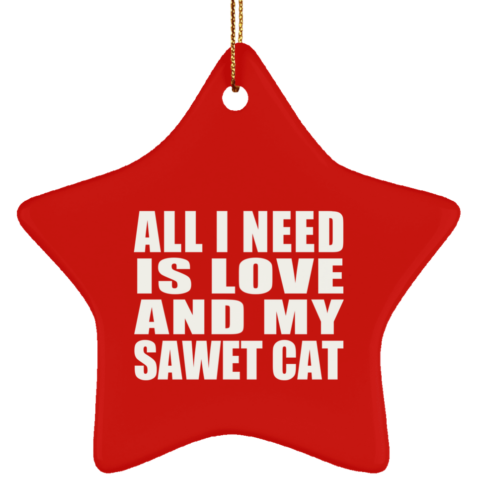 All I Need Is Love And My Sawet Cat - Star Ornament