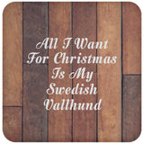 All I Want For Christmas Is My Swedish Vallhund - Drink Coaster E