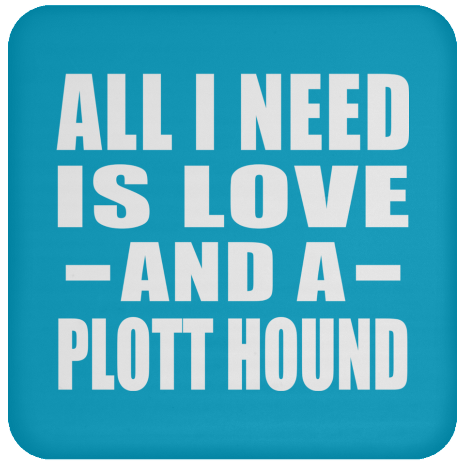 All I Need Is Love And A Plott Hound - Drink Coaster
