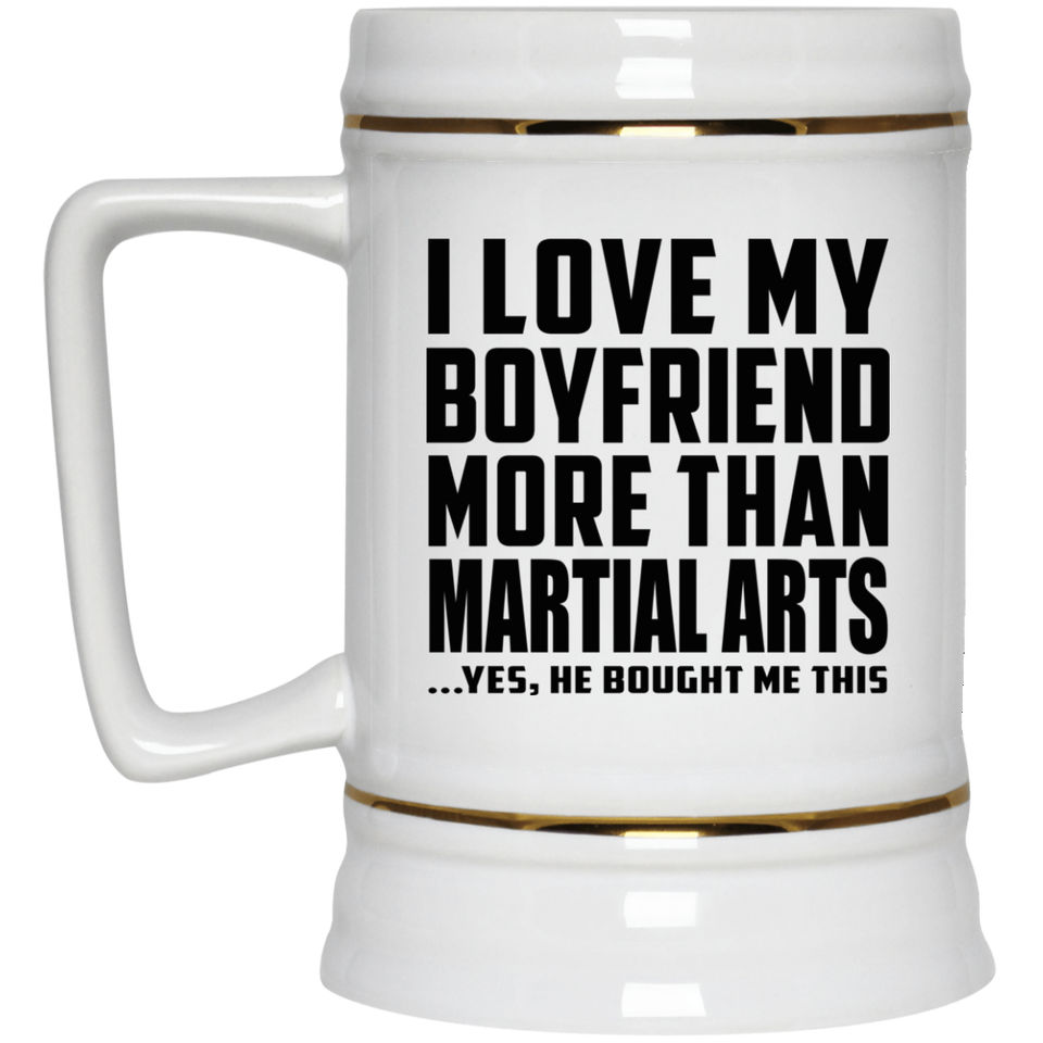I Love My Boyfriend More Than Martial Arts - Beer Stein
