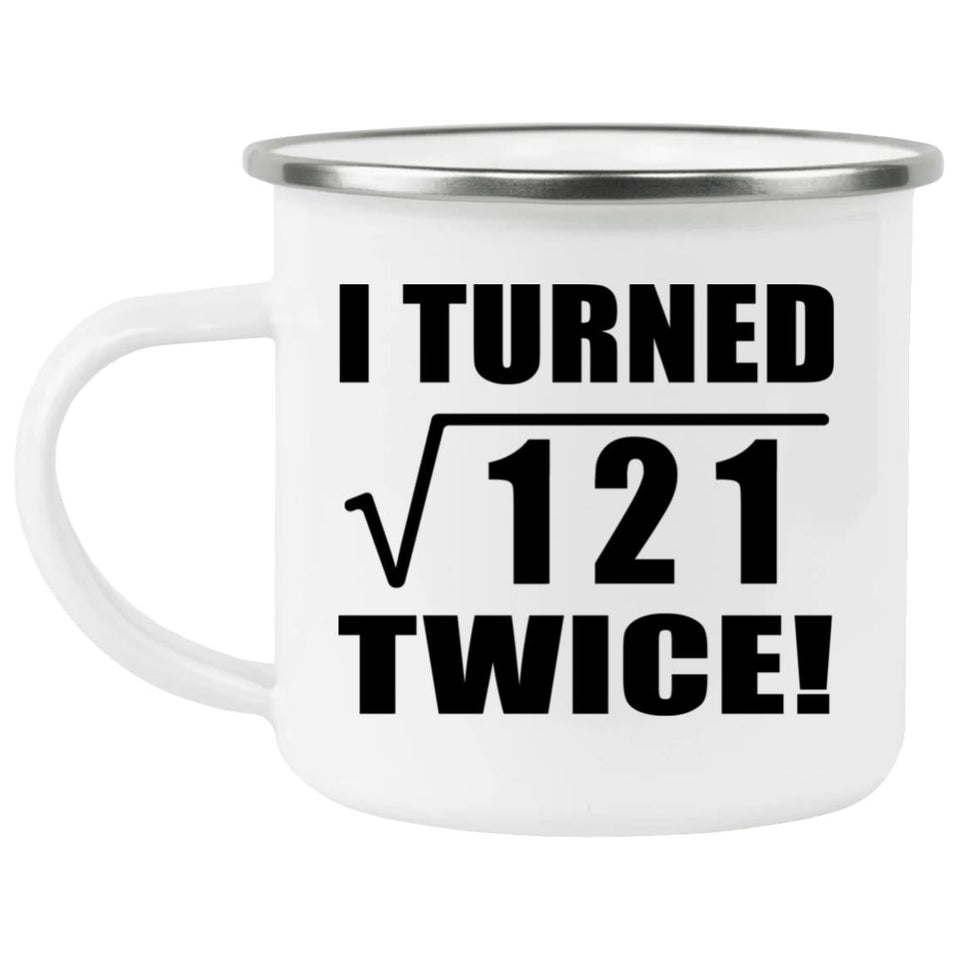 22nd Birthday I Turned Square Root of 121 Twice - 12oz Camping Mug
