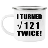 22nd Birthday I Turned Square Root of 121 Twice - 12oz Camping Mug