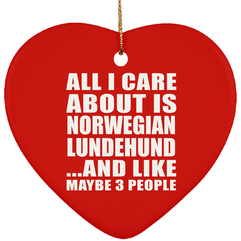 All I Care About Is Norwegian Lundehund - Heart Ornament