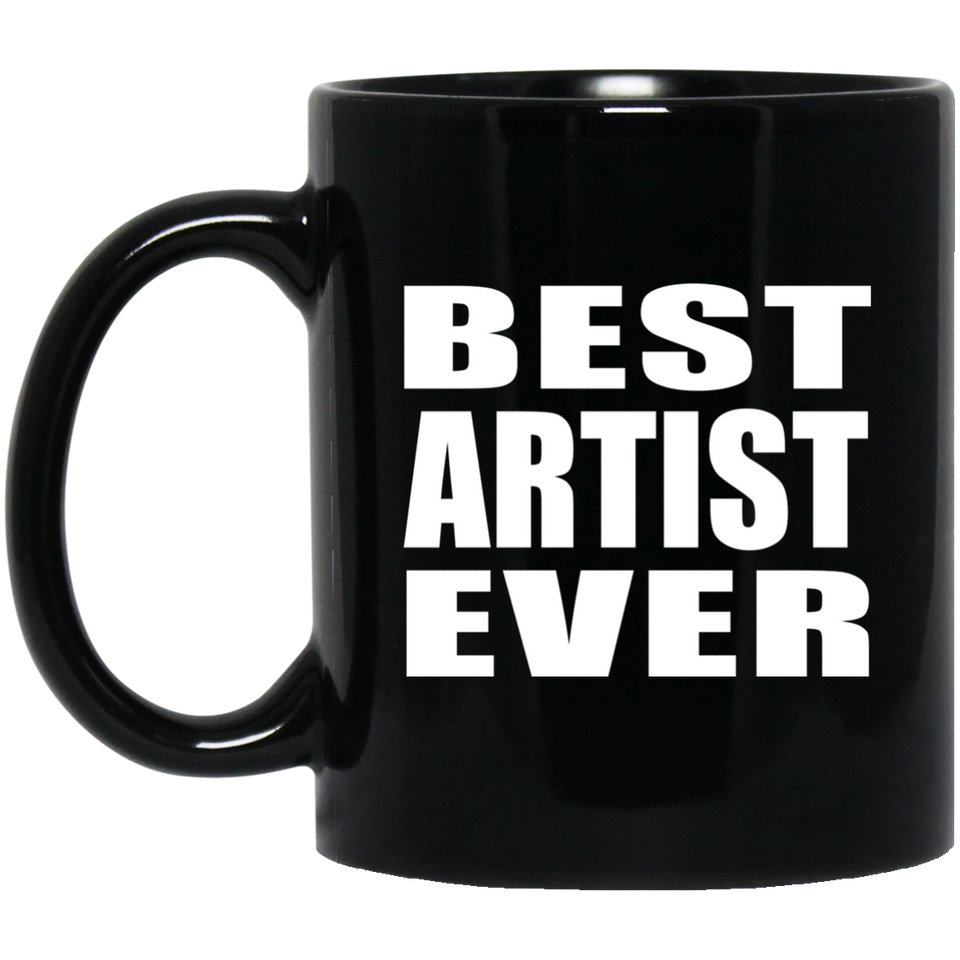 Best Artist Ever - 11 Oz Coffee Mug Black