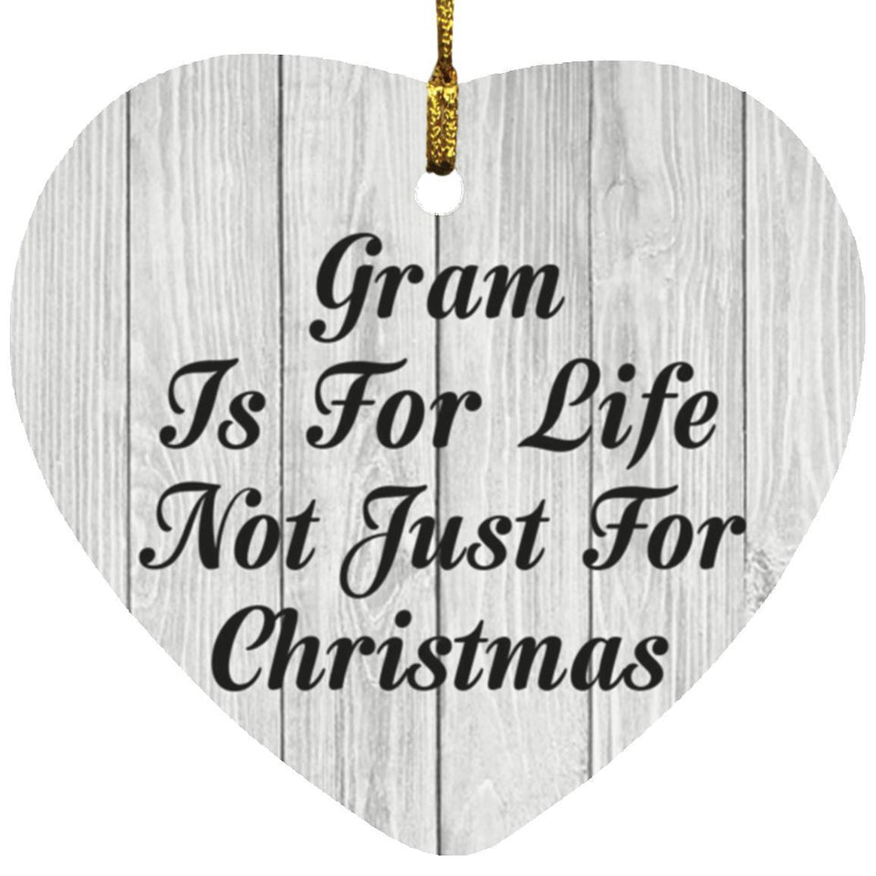Gram Is For Life Not Just For Christmas - Heart Ornament F