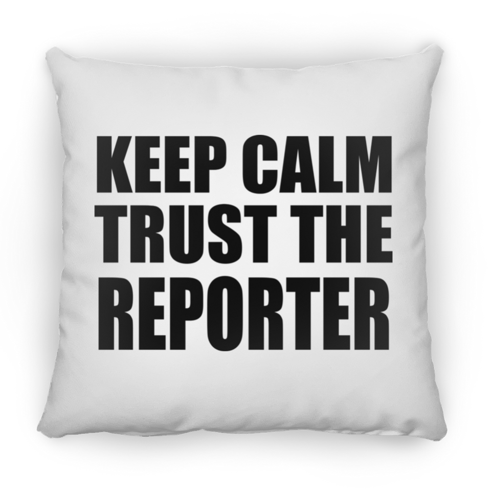 Keep Calm and Trust The Reporter - Throw Pillow