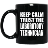 Keep Calm and Trust The Laboratory Technician - 11oz Coffee Mug Black